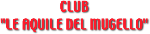 CLUB 
"LE AQUILE DEL MUGELLO"
